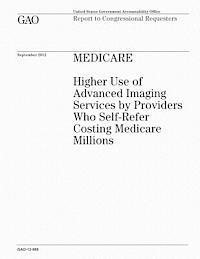 U. S. Government Accountability Office - Medicare: Higher Use of Advanced Imaging Services by Providers Who Self-Refer Costing Medicare Millions, Häftad. Tillgänglighet: Lägg i varukorg