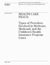 U. S. Government Accountability Office - Health Care Fraud: Types of Providers Involved in Medicare, Medicaid, and the Children's Health Insurance Program Cases, Häftad. Tillgänglighet: Lägg i varukorg