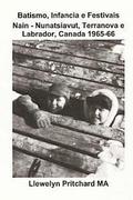 Batismo, Infancia e Festivais Nain - Nunatsiavut, Terranova e Labrador, Canada 1965-66
