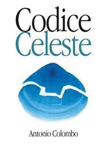 Antonio Colombo - Codice Celeste, Häftad. Tillgänglighet: Lägg i varukorg