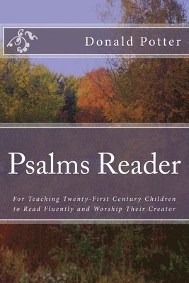 Donald L. Potter - Psalms Reader: For Teaching Twenty-First Century Children to Read Fluently and Worship Their Creator, Häftad. Tillgänglighet: Lägg i varukorg