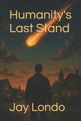 Jay M Londo - Humanity's Last Stand, Häftad