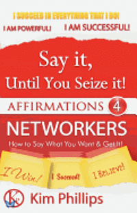 Kim Phillips - Say It Until You Seize It!: Affirmations 4 Networkers, Häftad. Tillgänglighet: Lägg i varukorg