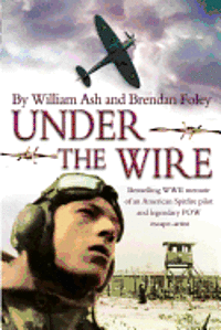 Brendan Foley, Willam Ash - Under the Wire: The bestselling memoir of an American Spitfire pilot and legendary POW escaper, Häftad. Tillgänglighet: Lägg i varukorg