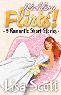 Lisa Scott - Wedding Flirts! 5 Romantic Short Stories, Häftad. Tillgänglighet: Lägg i varukorg
