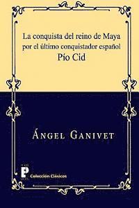 Angel Ganivet - La conquista del reino de Maya por el último conquistador español Pío Cid, Häftad. Tillgänglighet: Lägg i varukorg