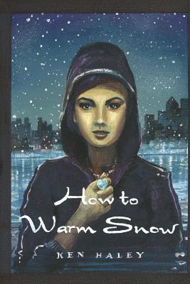 Ken Haley - How to Warm Snow, Häftad. Tillgänglighet: Lägg i varukorg