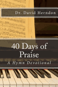 David Herndon - 40 Days of Praise: A Hymn Devotional, Häftad. Tillgänglighet: Lägg i varukorg