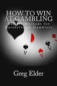 Greg Elder - How to Win at Gambling: Easiest Methods for Recreational Gamblers, Häftad. Tillgänglighet: Lägg i varukorg