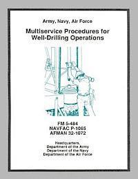 Department Of the Navy, Department of the Air Force - Multiservice Procedures for Well-Drilling Operations (FM 5-484 / NAVFAC P-1065 / AFMAN 32-1072), Häftad