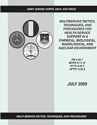 Marine Corps Combat Development Command, Navy Warfare Development Command - Multiservice Tactics, Techniques, and Procedures for Health Service Support in a Chemical, Biological, Radiological, and Nuclear Environment (FM 4-02., Häftad