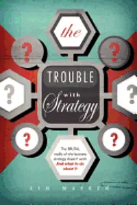 Kim Warren - The Trouble with Strategy: The brutal reality of why business strategy doesn't work and what to do about it, Häftad. Tillgänglighet: Lägg i varukorg