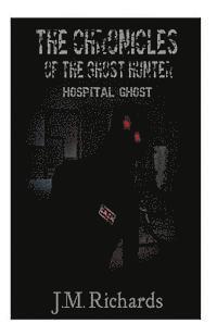 J. M. Richards - The Chronicles of the Ghost Hunter: Hopital Ghost, Häftad. Tillgänglighet: Lägg i varukorg