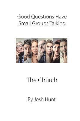 Josh Hunt - Good Questions Have Groups Talking -- The Church, Häftad. Tillgänglighet: Lägg i varukorg