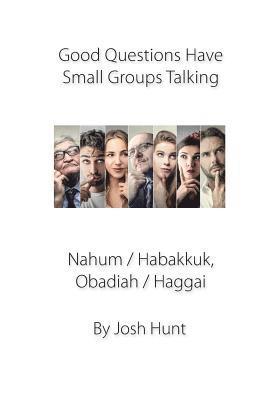 Josh Hunt - Good Questions Have Groups Talking -- Nahum / Habakkuk / Obadiah/ Haggai, Häftad. Tillgänglighet: Lägg i varukorg