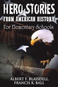 Francis K. Ball, Albert F. Blaisdell - Hero Stories From American History: For Elementary Schools, Häftad. Tillgänglighet: Lägg i varukorg