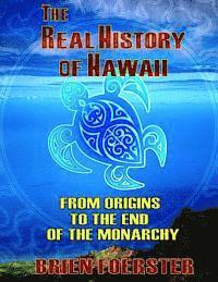 Brien Foerster - The Real History Of Hawaii: From Origins To The End Of Monarchy, Häftad. Tillgänglighet: Lägg i varukorg