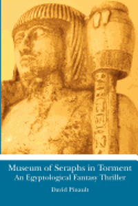 David Pinault - Museum of Seraphs in Torment: An Egyptological Fantasy Thriller, Häftad. Tillgänglighet: Lägg i varukorg