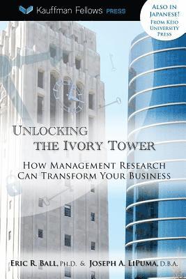 Joseph A. Lipuma, Eric R. Ball - Unlocking the Ivory Tower: How Management Research Can Transform Your Business, Häftad. Tillgänglighet: Lägg i varukorg