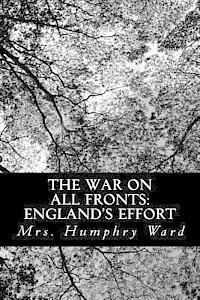 Mrs Humphry Ward - The War on All Fronts: England's Effort: Letters to an American Friend, Häftad