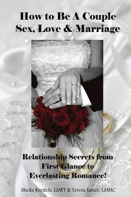 Sheila Kreifels Lmft, Teresa Marie Lauer Lmhc - How to Be a Couple: Sex, Love & Marriage: Relationship Secrets from First Glance to Everlasting Romance!, Häftad