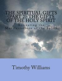 Timothy Williams - The Spiritual Gifts (Part 2): The Gifts of the Holy Spirit: Activating the Manifestations of the Spirit, Häftad. Tillgänglighet: Lägg i varukorg