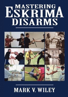 Mark V. Wiley - Mastering Eskrima Disarms, Häftad. Tillgänglighet: Lägg i varukorg