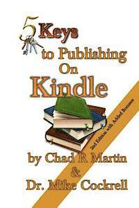 Mike Cockrell, Chad R. Martin - 5 Keys to Publishing on Kindle, Häftad. Tillgänglighet: Lägg i varukorg
