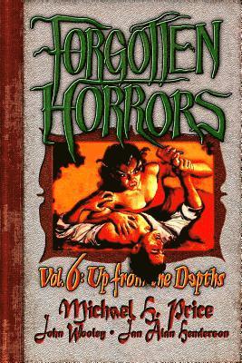 Jan Alan Henderson, John Wooley - Forgotten Horrors Vol. 6: Up from the Depths, Häftad. Tillgänglighet: Lägg i varukorg