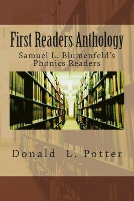 Donald L. Potter - First Readers Anthology: Samuel L. Blumenfeld's Phonics Readers, Häftad. Tillgänglighet: Lägg i varukorg