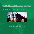 The Third Avenue El Demolition in the Bronx: 149th Street to Tremont Avenue