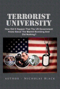 Nicholas Black - Terrorist University: How Did It Happen That The US Government Knew About The Madrid Bombing And Did Nothing?, Häftad. Tillgänglighet: Lägg i varukorg