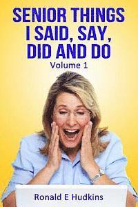Ronald E. Hudkins - Senior Things I Said, Say, Did and Do: Volume 1, Häftad. Tillgänglighet: Lägg i varukorg