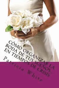 Patricia White - Cómo Organizar la Boda de Tus Sueños...En Tiempos de Crisis, Häftad. Tillgänglighet: Lägg i varukorg