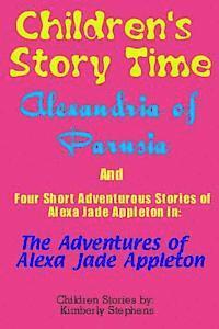 Kimberly Stephens - Children's Story Time: Alexandria of Parusia And Four Short Adventurous Stories of Alexa Jade Appleton in: The Adventures of Alexa Jade Appleton, Häftad. Tillgänglighet: Lägg i varukorg