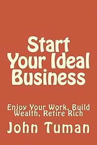 John Tuman - Start Your Ideal Business: Enjoy Your Work, Build Wealth, Retire Rich, Häftad. Tillgänglighet: Lägg i varukorg