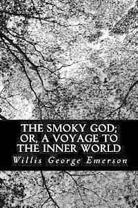 Willis George Emerson - The Smoky God; or, A Voyage to the Inner World, Häftad. Tillgänglighet: Lägg i varukorg