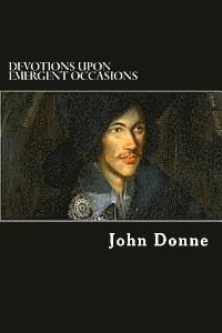 John Donne - Devotions upon Emergent Occasions: Together with Death's Duel, Häftad