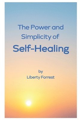 Liberty Forrest - Power and Simplicity of Self-Healing, Häftad. Tillgänglighet: Lägg i varukorg