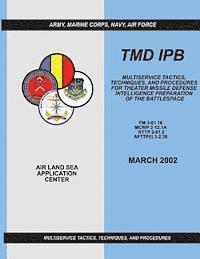 Marine Corps Combat Development Command, Navy Warfare Development Command - Tmd Ipb: Multiservice Tactics, Techniques, and Procedures for Theater Missile Defense Intelligence Preparation of the Battlespa, Häftad