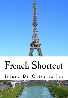 Irineu De Oliveira Jnr - French Shortcut: Transfer your Knowledge from English and Speak Instant French!, Häftad