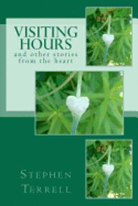 Stephen Terrell - Visiting Hours and Other Stories From the Heart, Häftad. Tillgänglighet: Lägg i varukorg