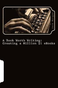 Jack Morgan - A Book Worth Writing: Creating a Million $1 eBooks: A 5 Step Guide from Concept to Completion, Häftad. Tillgänglighet: Lägg i varukorg