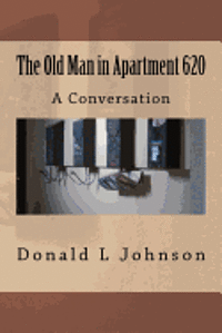 Donald L. Johnson - The Old Man in Apartment 620: A Conversation, Häftad. Tillgänglighet: Lägg i varukorg