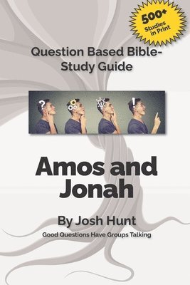 Josh Hunt - Good Questions Have Small Groups Talking -- Amos and Jonah, Häftad. Tillgänglighet: Lägg i varukorg