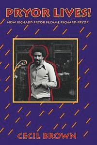 Cecil Brown - Pryor Lives!: How Richard Pryor Became Richard Pryor Or Kiss My Rich, Happy Black...Ass! A Memoir, Häftad. Tillgänglighet: Lägg i varukorg