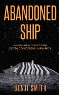 Benji Smith - Abandoned Ship: An intimate account of the Costa Concordia shipwreck, Häftad