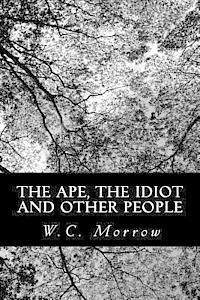 W. C. Morrow - The Ape, the Idiot and Other People, Häftad. Tillgänglighet: Lägg i varukorg