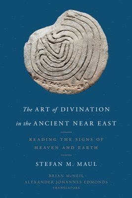 Stefan M. Maul - Art of Divination in the Ancient Near East, Inbunden. Tillgänglighet: Tillfälligt slut