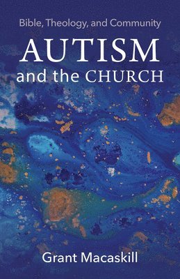 Grant Macaskill - Autism and the Church, Inbunden. Tillgänglighet: Tillfälligt slut